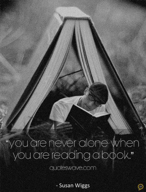 You are never alone when you are reading a book.