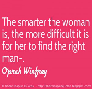 the woman is, the more difficult it is for her to find the right ...