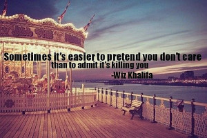 sometimes it s easier to pretend you don t care than to admit it s ...