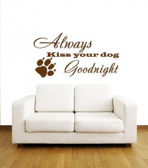 Always kiss your dog goodnight- dog paw - Wall Decals Quotes - Wall ...