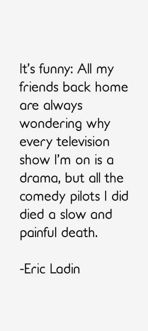 View All Eric Ladin Quotes