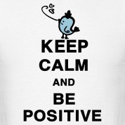 Keep Calm and Be Positive quotes Men's Standard We