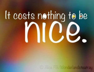 Just Be Nice Quotes Be nice quote via alice in