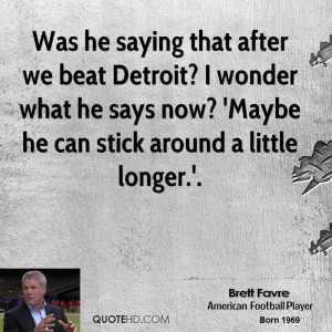 Was he saying that after we beat Detroit? I wonder what he says now ...