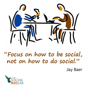 Focus on Being Social, not on how to do social media!