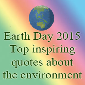 Earth Day 2015: Top inspiring quotes about the environment