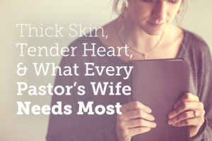 Thick Skin, Tender Heart, and What Every Pastor's Wife Needs Most
