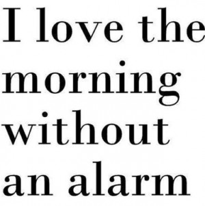 =no alarmLife Quotes, Happy Sunday Morning Quotes, Soo True, Alarm ...