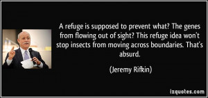... insects from moving across boundaries. That's absurd. - Jeremy Rifkin