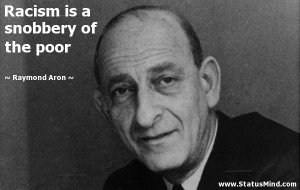 ... is a snobbery of the poor - Raymond Aron Quotes - StatusMind.com