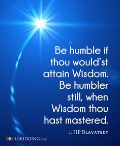 Life Lesson: Be humble. HP Blavatsky quote, 