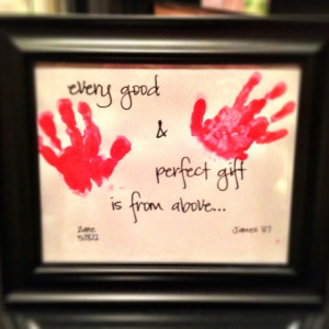 ... quote & then did his handprints & framed it. Cute, inexpensive & a