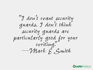 don't want security guards. I don't think security guards are ...