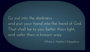 Minnie L. Haskins – Your hand into God’s hand Quote