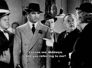 Excuse me, Madame. Are you referring to me? His Girl Friday quotes