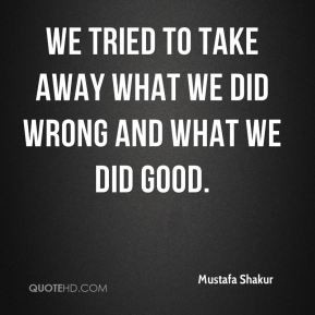 Mustafa Shakur - We tried to take away what we did wrong and what we ...