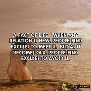 ... new, people find excuses to meet u.But as it becomes old, people find