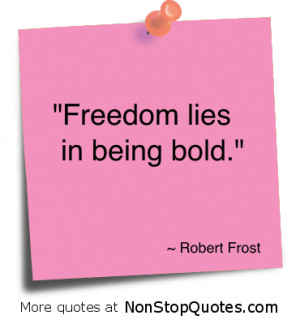 Freedom lies in being Bold” ~ Freedom Quote