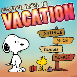 Happiness is vacation - Snoopy says.