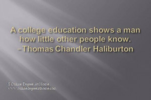 education shows a man how little other people know. -Thomas Chandler ...