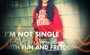 not single I’m just in a log relationship with fun and freedom ...