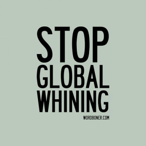 Stop Global Whining (get this on a tee | make one yourself | get it on ...
