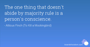 ... thing that doesn't abide by majority rule is a person's conscience