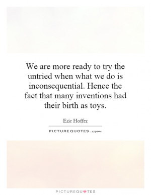 are more ready to try the untried when what we do is inconsequential ...