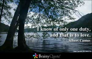 know of only one duty, and that is to love.