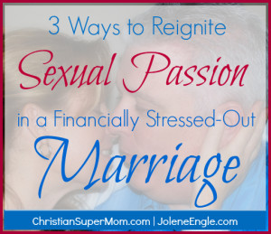 ... Ways to Reignite Sexual Passion in a Financially Stressed Out Marriage