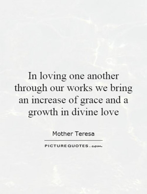 ... an increase of grace and a growth in divine love Picture Quote #1
