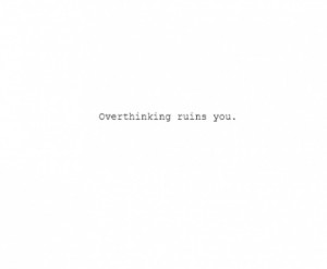 overthinking, quote, ruin, sad, text, words, you