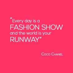 fashion shows everyday fashion show world fashion quotes favorite ...
