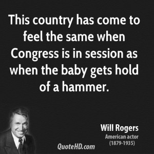 ... when Congress is in session as when the baby gets hold of a hammer