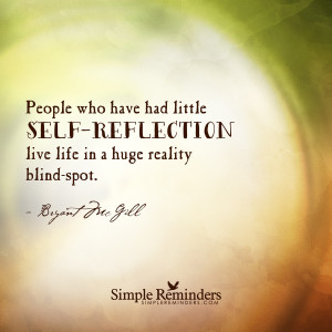 ... have had little self-reflection live life in a huge reality blind-spot