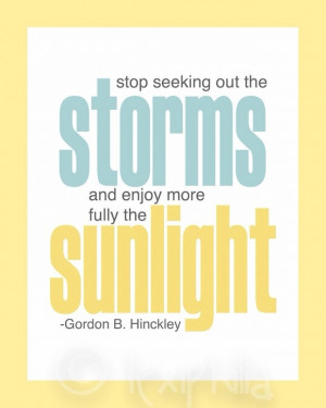 Stop seeking out the storms and enjoy more fully the sunlight!