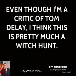 ... critic of Tom DeLay, I think this is pretty much a witch hunt