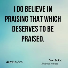 do believe in praising that which deserves to be praised.
