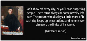 Don't show off every day, or you'll stop surprising people. There must ...