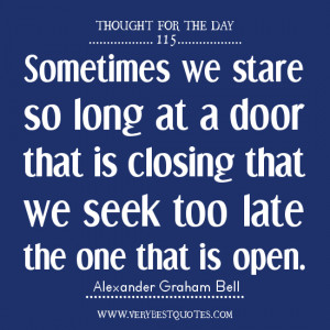 Sometimes we stare so long at a door that is closing that we seek too ...