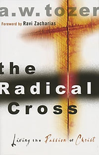 The Radical Cross by A. W. Tozer Good. Just...good.