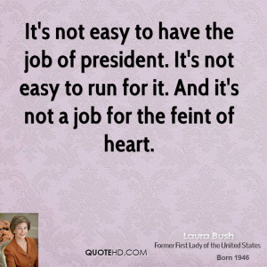 It's not easy to have the job of president. It's not easy to run for ...
