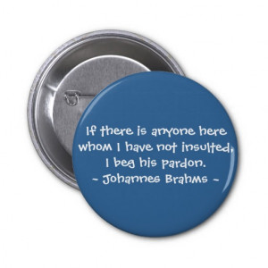 Funny Composer Quotes - Brahms Pinback Buttons