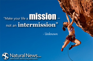 Make your life a mission - not an intermission.” - Unknown