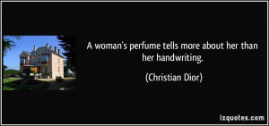 ... perfume tells more about her than her handwriting. - Christian Dior