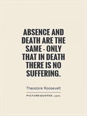 Death Quotes Suffering Quotes Absence Quotes Theodore Roosevelt Quotes