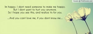 to make me happy.But I dont want to hurt you anymore. So I hope you ...