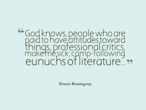 ... critics, make me sick; camp-following eunuchs of literature