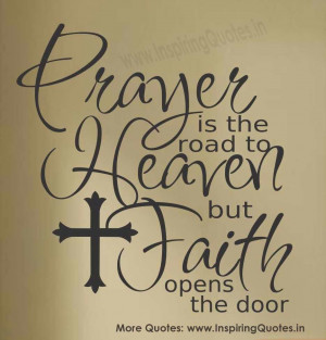 Prayer Is The Road To Heaven But Faith Opens The Door ~ Bible Quote