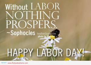 Without Labor nothing or no one prospers. Happy Labor Day quote - work ...